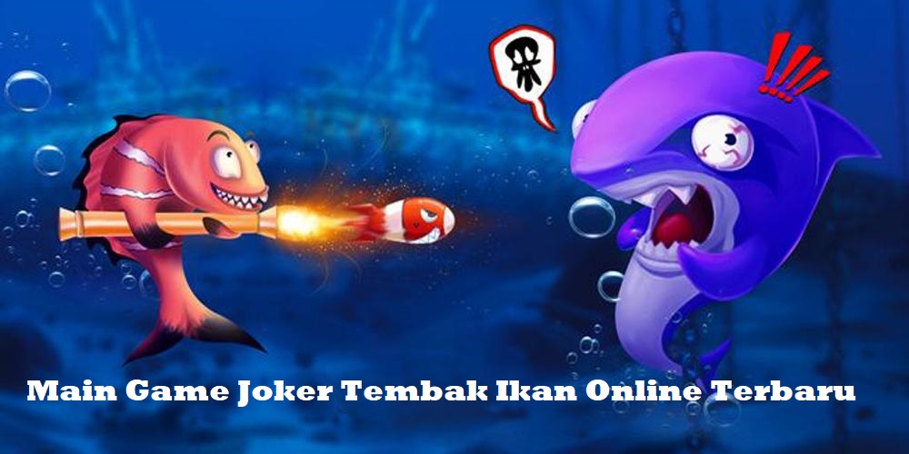 Main Game Joker Tembak Ikan Online Terbaru