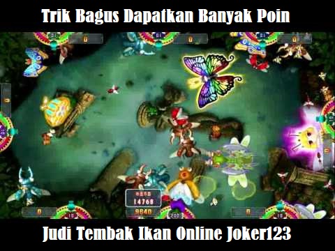 Trik Bagus Dapatkan Banyak Poin di Judi Tembak Ikan Online