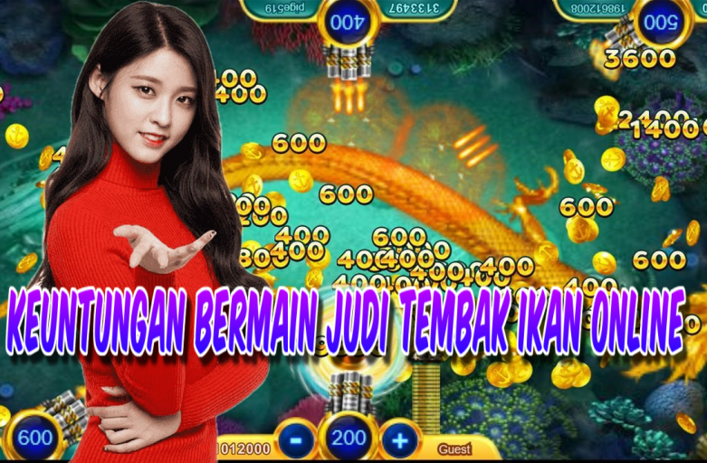 Keuntungan Bermain Judi Tembak Ikan Online